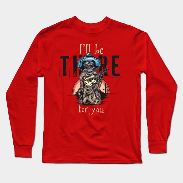 I will be there for you Long Sleeve T-Shirt by WAYOF
